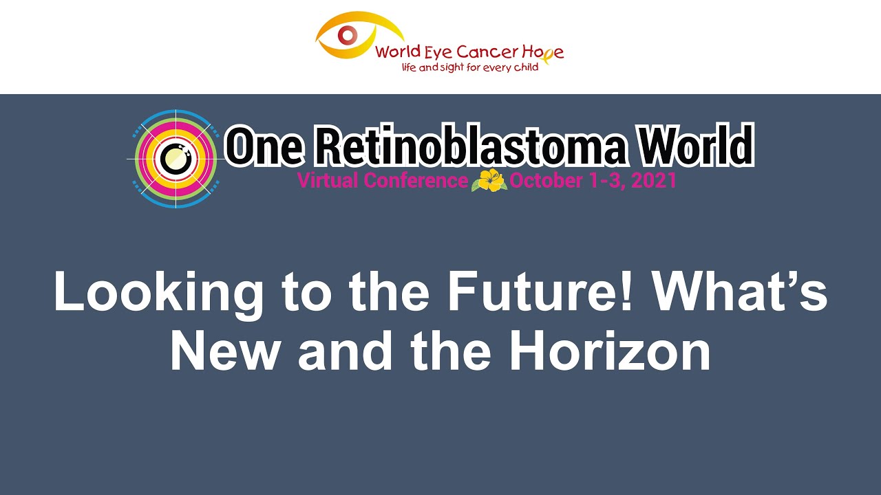 One Retinoblastoma World 2021: Looking to the Future